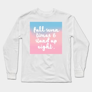 Fall Seven Times & Stand Up Eight - Inspirational Quote Design Long Sleeve T-Shirt